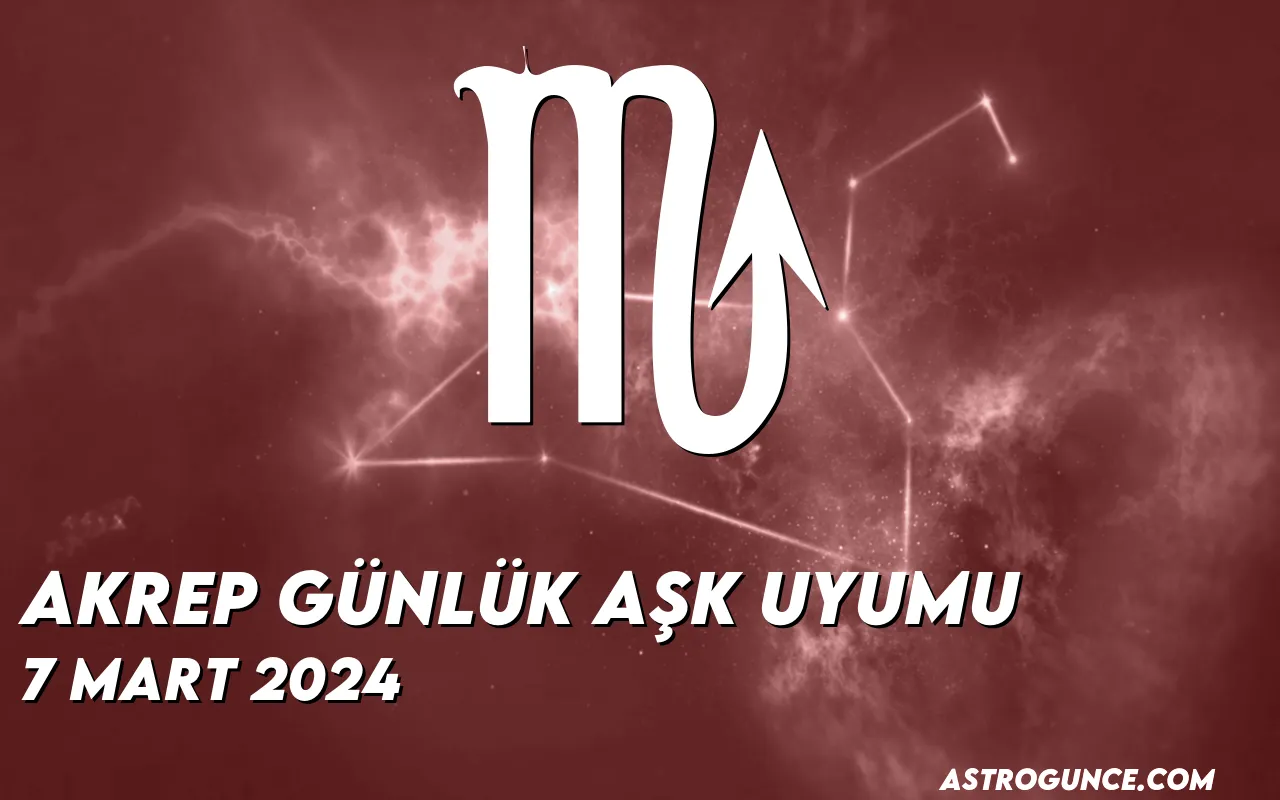 Akrep G Nl K A K Uyumu Mart Astroloji G Ncesi